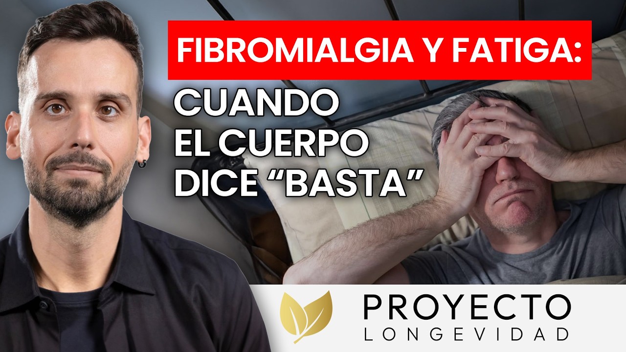 Fibromialgia y fatiga, cuando el cuerpo dice BASTA || Proyecto Longevidad