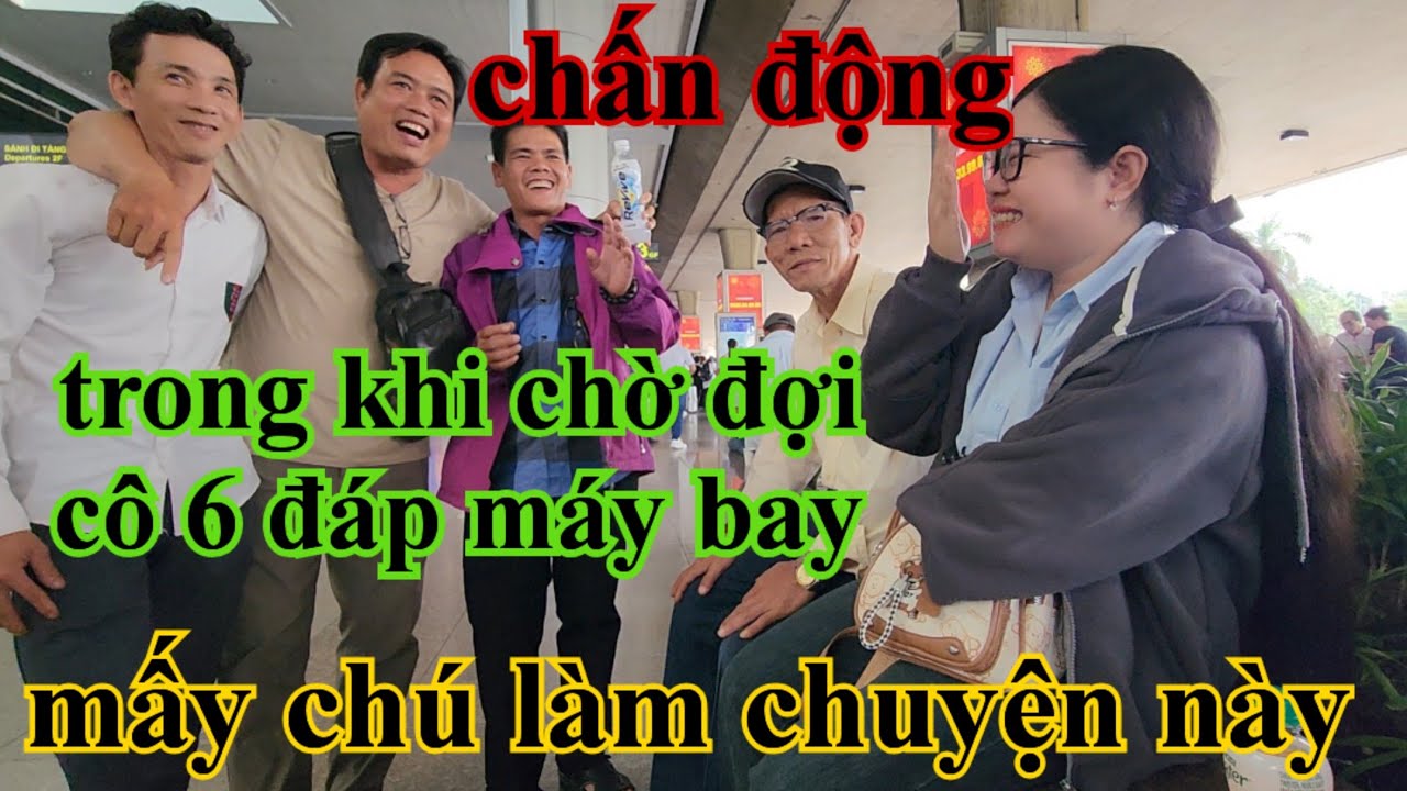 Chấn động mấy chú cháu làm chuyện này trong khi chờ đợi cô 6 xuống sân bay