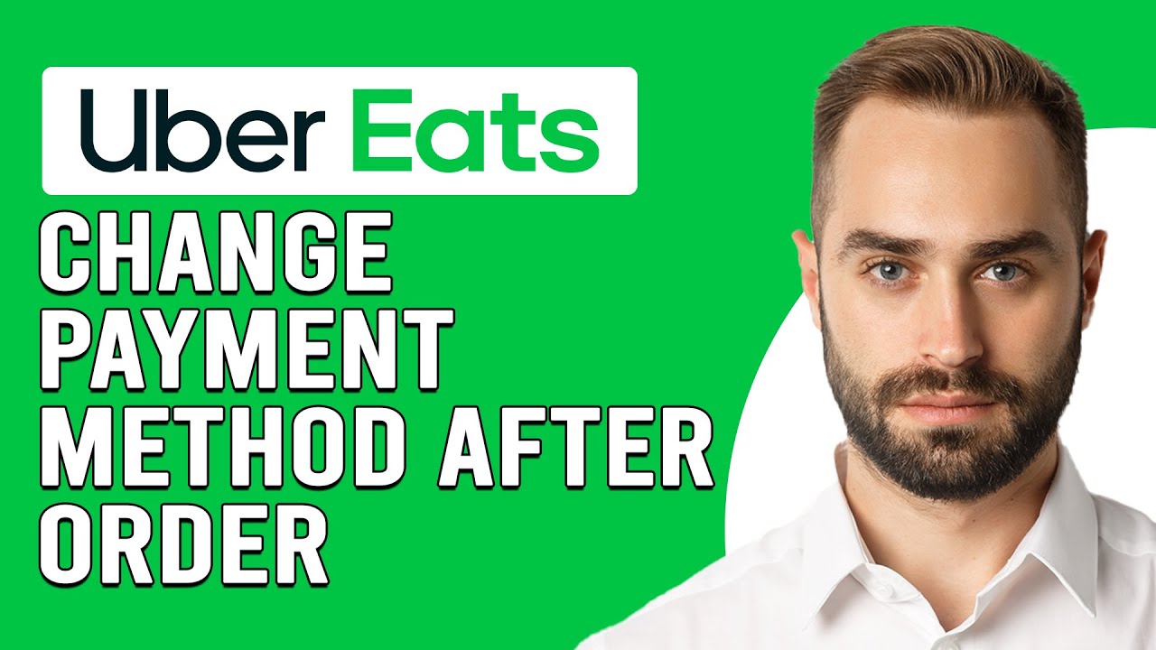 Can You Change Payment Method On Uber Eats After Order?(Update Uber Eats Payment Method After Order)