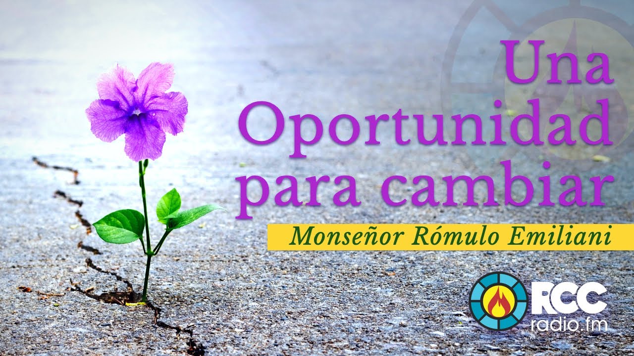Una Oportunidad para cambiar / RCC / Monseñor Rómulo Emiliani