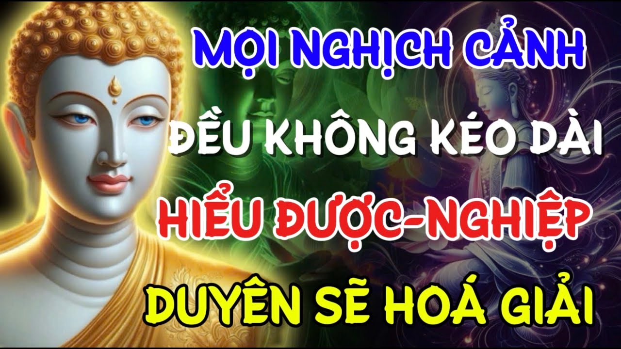 MỌI NGHICH CẢNH - ĐỀU KHÔNG KÉO DÀI , HIỂU ĐƯỢC NGHIỆP DUYÊN SẼ HOÁ GIẢI | Linh Ứng Phật Duyên Audio