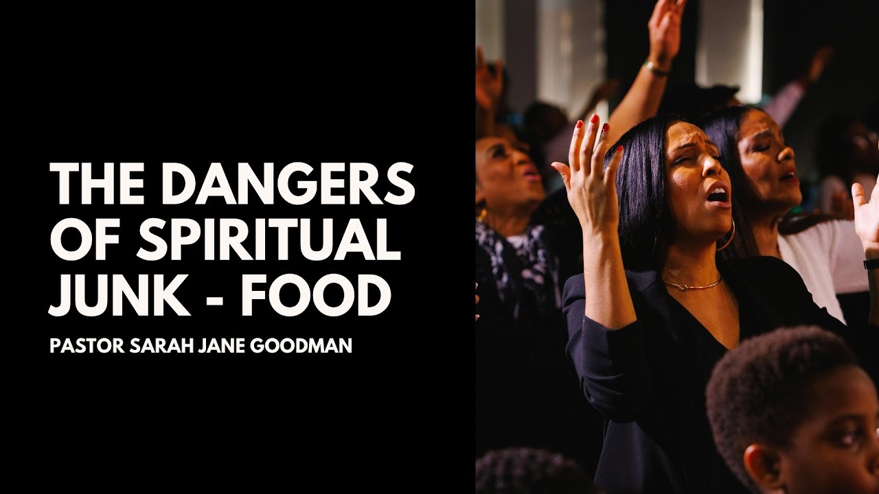 The Dangers of Spiritual Junk Food - Pastor Sarah Jane Goodman