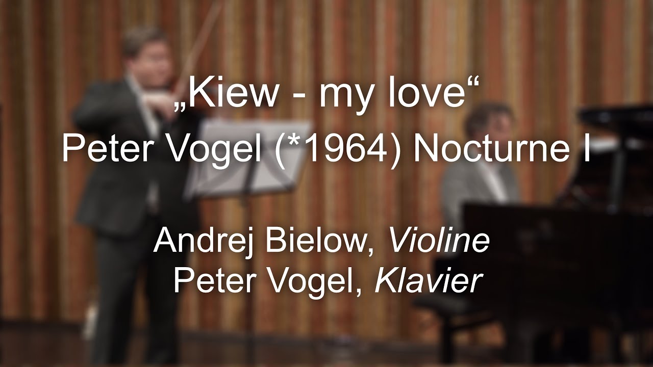 &bdquo;Kiew &ndash; my love&ldquo; - for freedom - Peter Vogel (*1964) - Andrej Bielow, Violine & Peter Vogel, Klavier