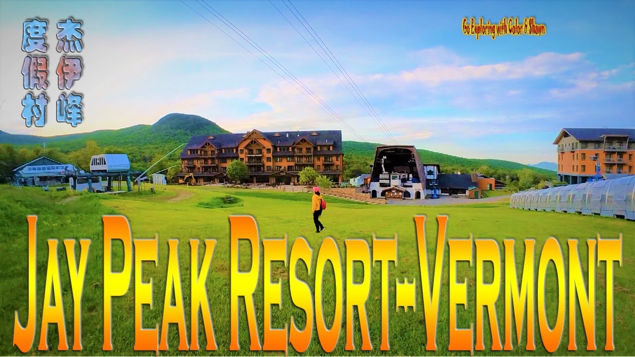Jay Peak Resort |Vermont Tour 07 |杰伊峰度假村 |佛蒙特州之旅系列07