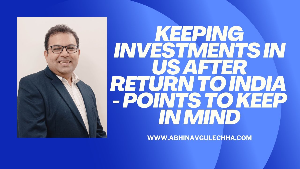 Keeping investments in US after return to India - Points to keep in mind