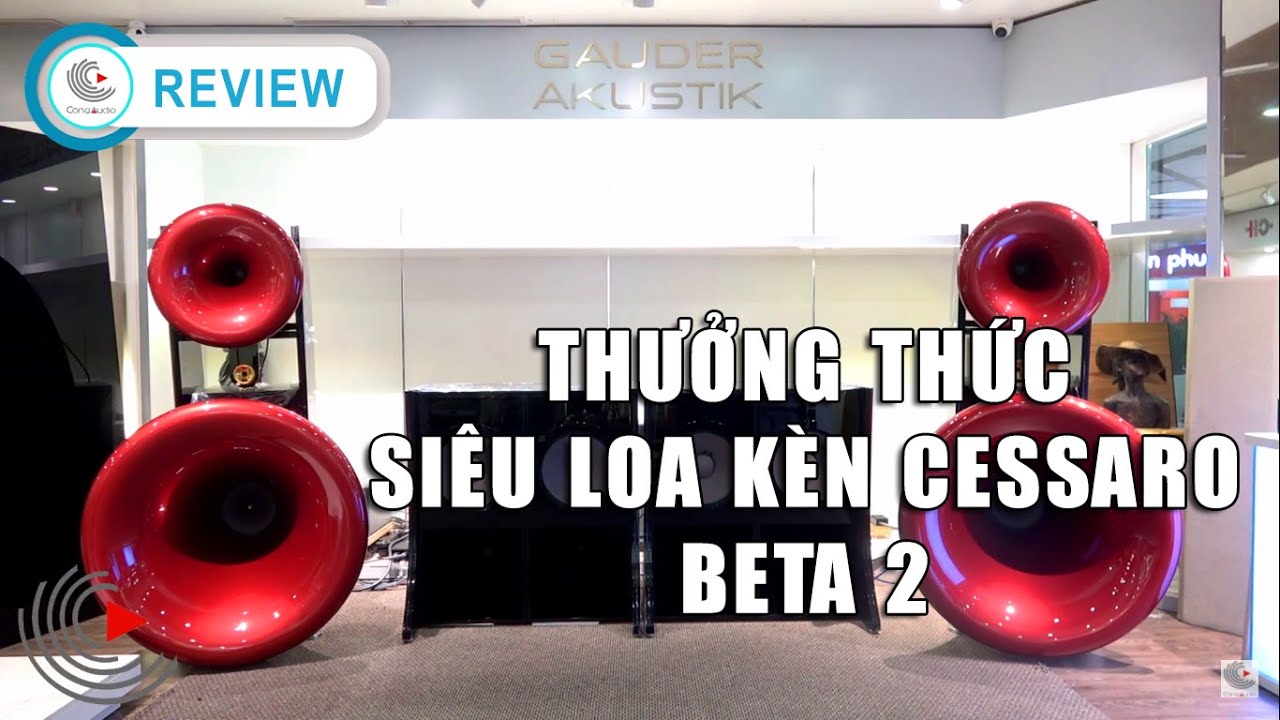 Thưởng thức si&ecirc;u loa k&egrave;n Cessaro Beta 2 tại C&ocirc;ng Audio