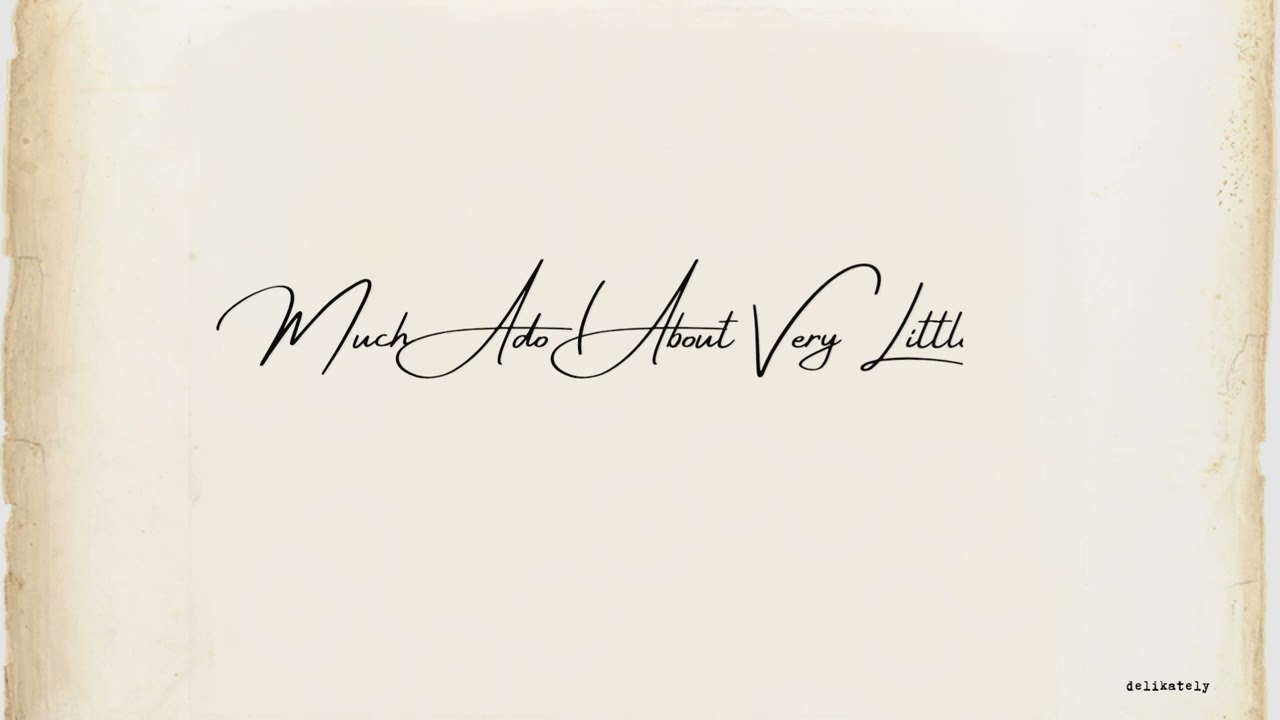 Much Ado (About Very Little) - delikately 