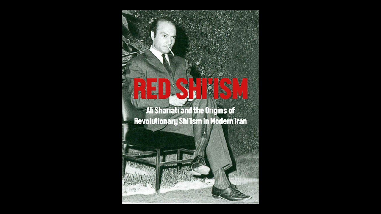 [#313] RED SHI&rsquo;ISM: Ali Shariati and the Origins of Revolutionary Shi&rsquo;ism in Modern Iran