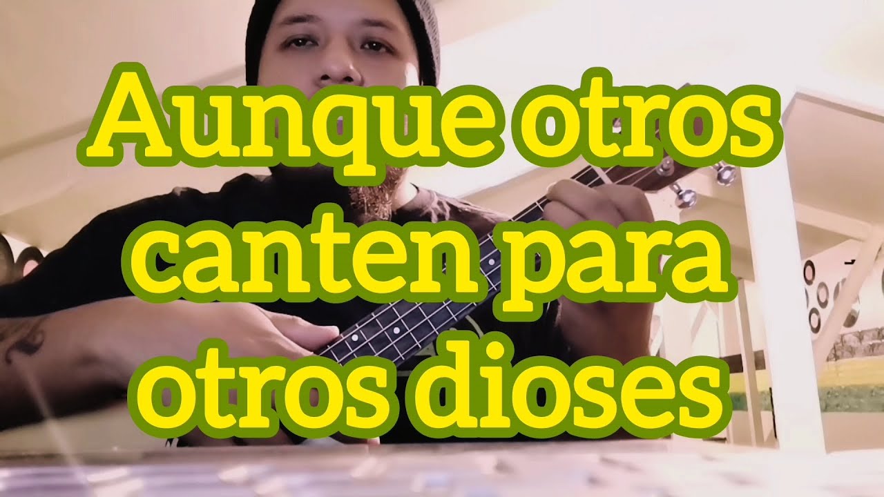 Aunque otros canten para otros dioses (TUTORIAL UKELELE)