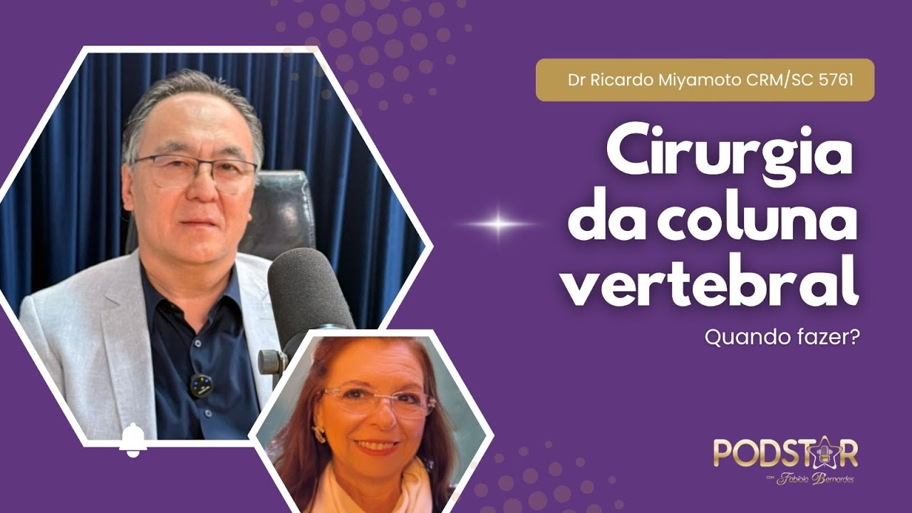 Cirurgia da Coluna Vertebral com Dr. Ricardo K Miyamoto - CRM/SC 5761 I RQE 5771 Podcast PODSTAR