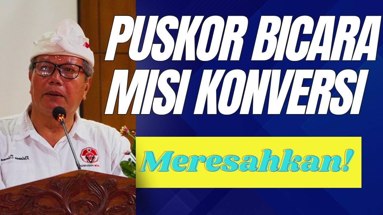 PERSPEKTIF PUSKOR HINDUNESIA DALAM MEMAHAMI PENOLAKAN GERAKAN SAMPRADAYA MISI KONVERSI
