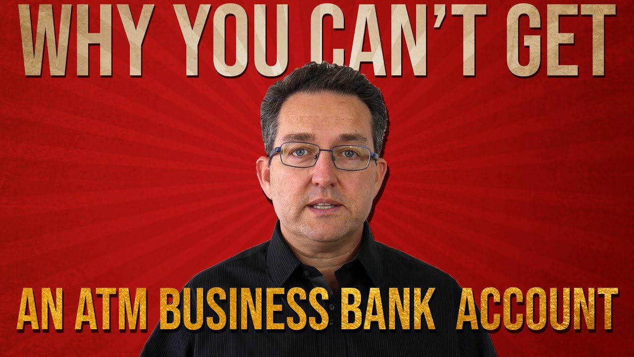Why YOU Can't Get An ATM Business Bank Account - ATM Business 2020
