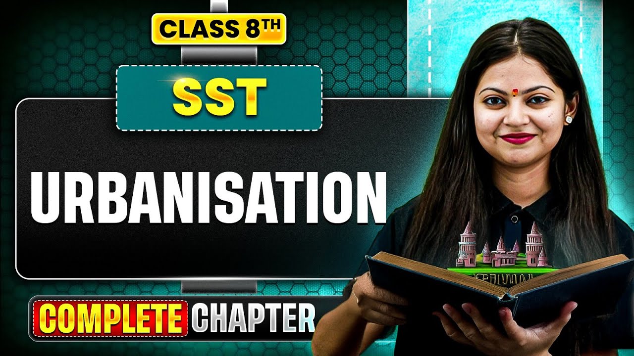 Urbanisation | Complete Chapter | SST | Class 8 ICSE
