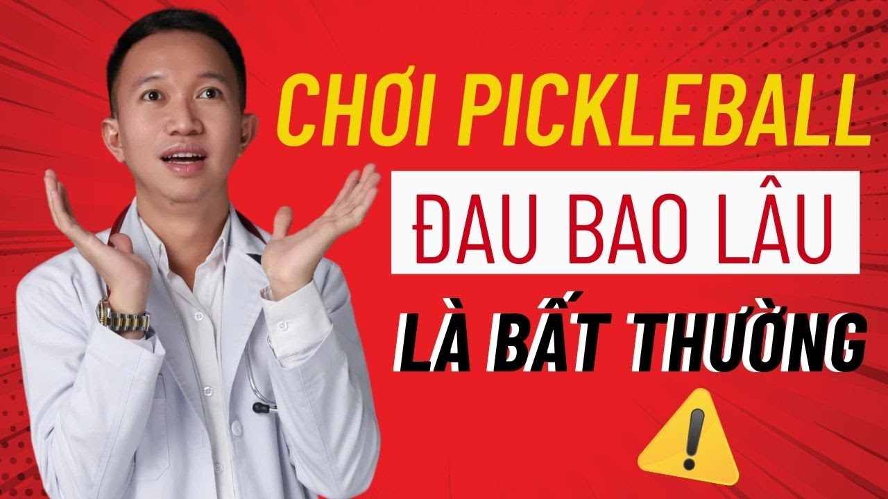 Cơn đau sau khi chơi Pickleball bao lâu là bất thường|Dr Trần Nhựt Minh