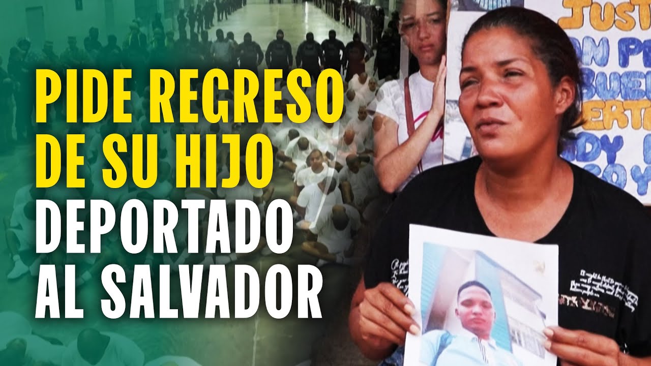 La angustia de una familia de uno de los deportados por Trump al Salvador reclaman justicia