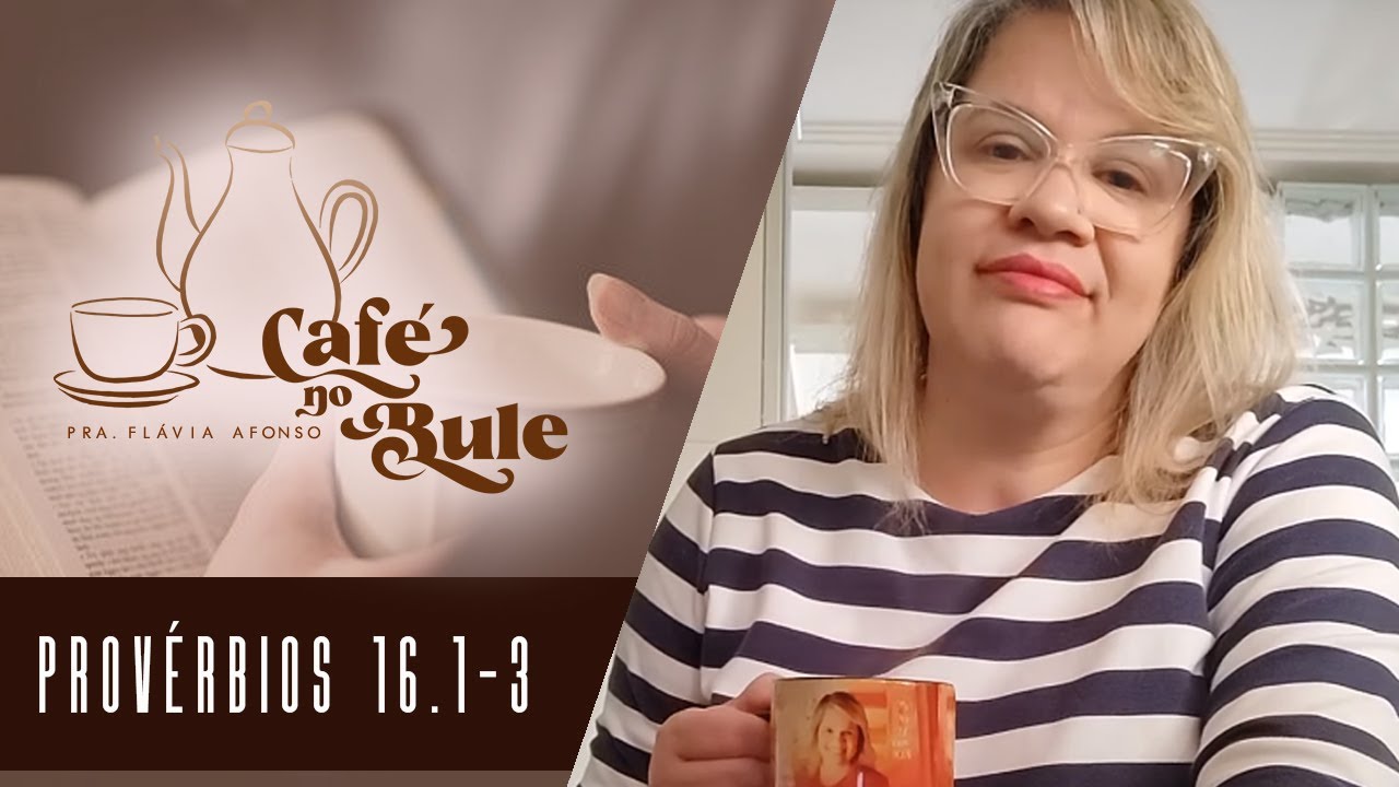 Café no Bule | Provérbios 16.1-3 | Flávia Afonso | Devocional #002