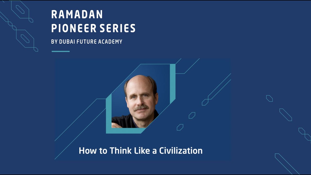 How to Think Like a Civilization | Paul Saffo - Dubai Future Academy's Pioneer Series2020