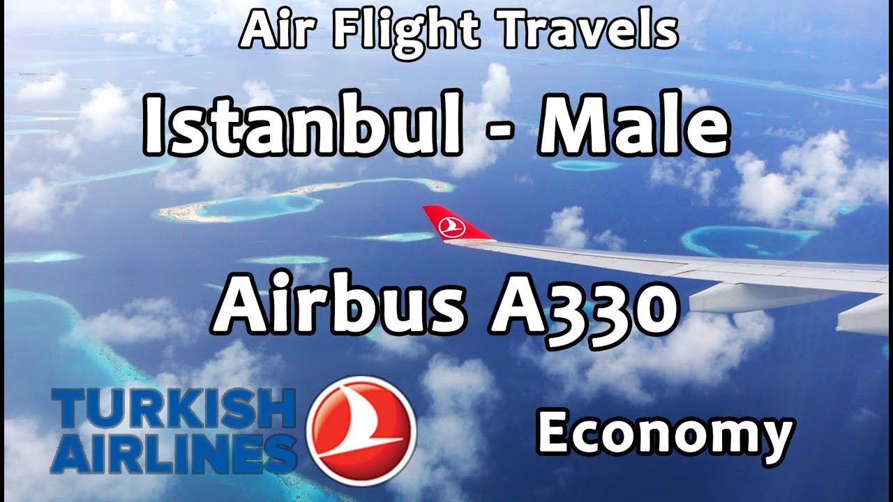 Trip Report : Turkish Airlines | Istanbul to Maldives (Male) | TK730 | A330 | Economy | IST - MLE