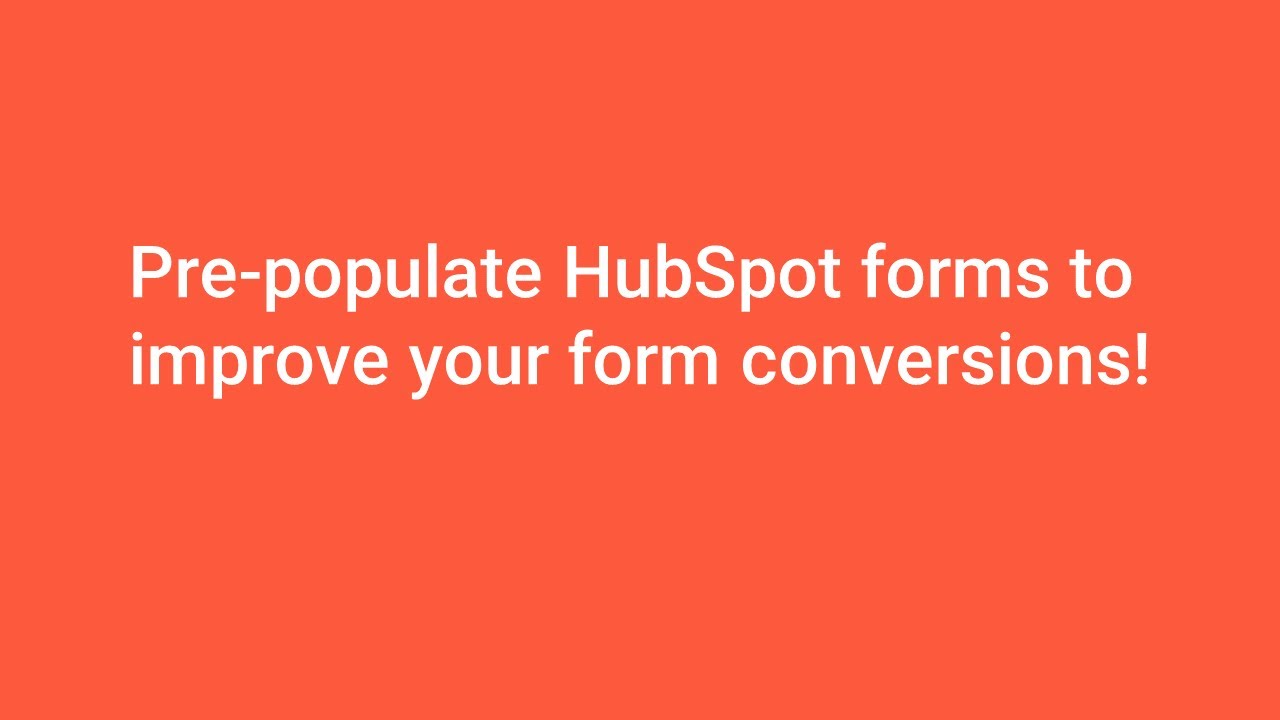 How-to HubSpot: Pre-populate HubSpot forms to improve your form conversions