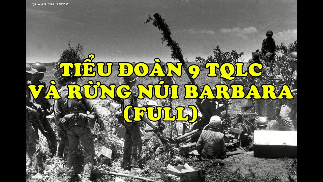 Hồi Ký Miền Nam | Tiểu Đoàn 9 Thủy Quân Lục Chiến Và Rừng Núi Barbara (Full)