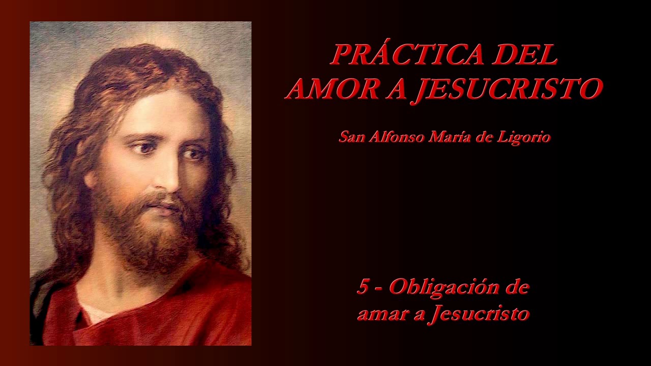 Práctica del amor a Jesucristo - 5/20 (San Alfonso María de Ligorio)