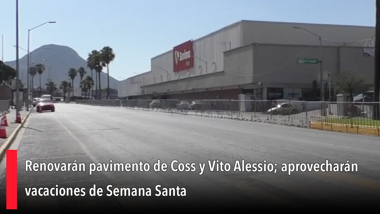 Renovarán pavimento de Coss y Vito Alessio; aprovecharán vacaciones de Semana Santa