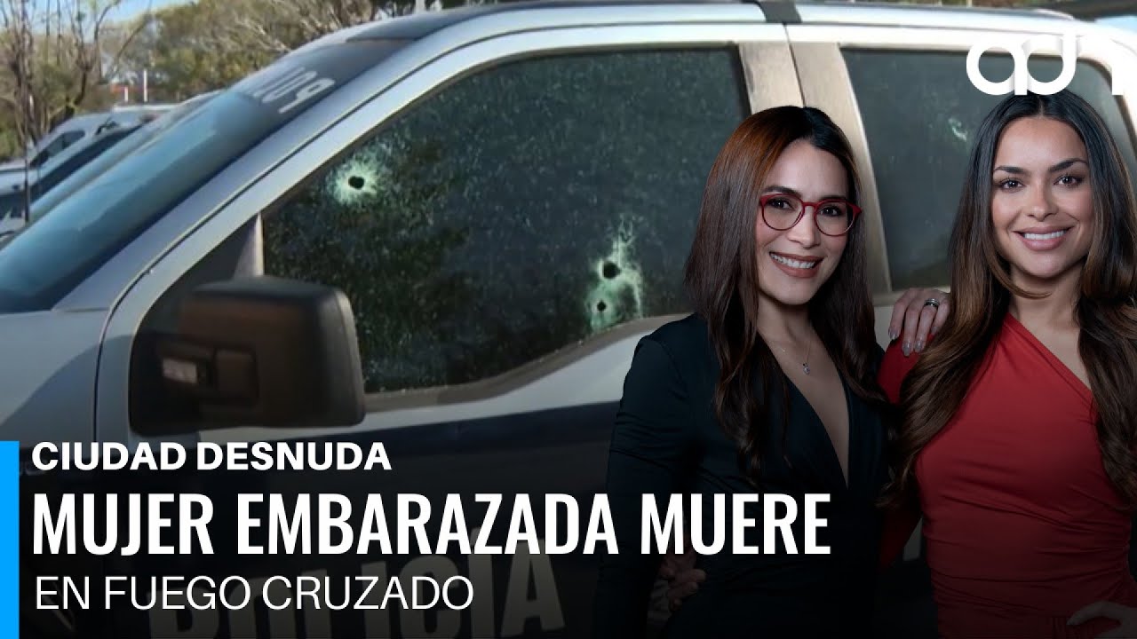 Muere mujer embarazada tras quedar en medio de enfrentamiento armado en Zapopan I Ciudad Desnuda