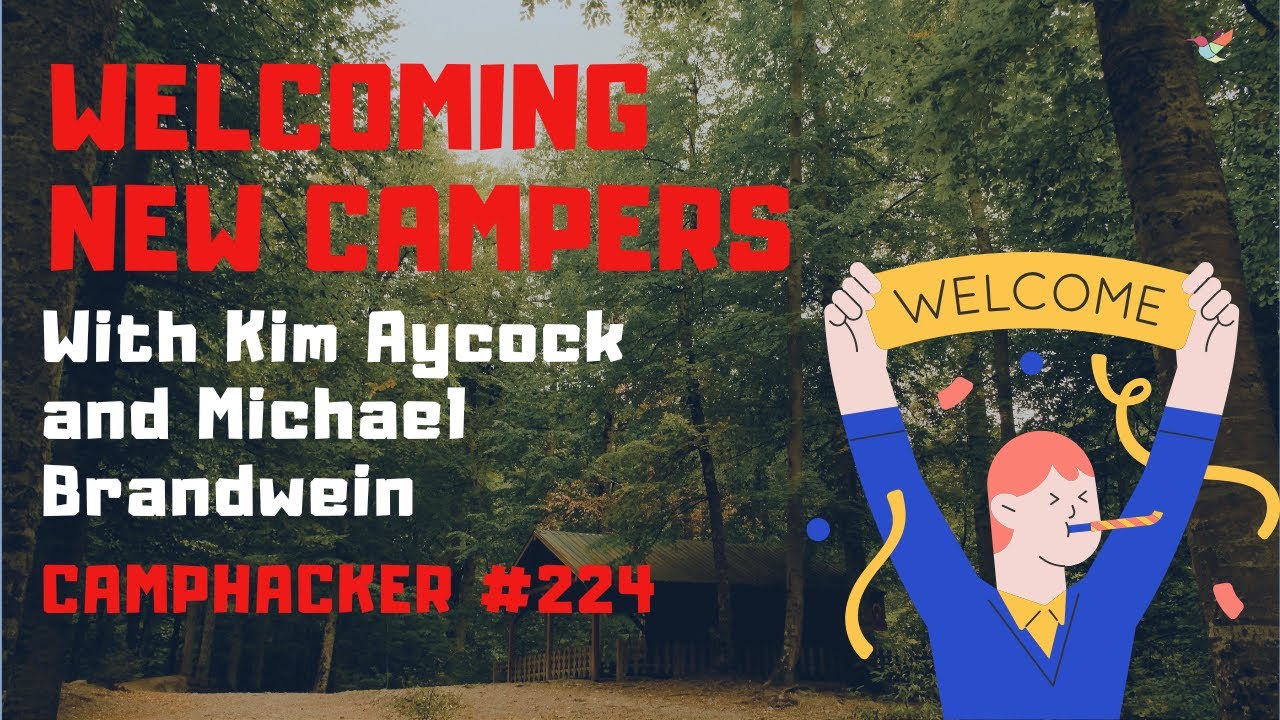 Welcoming New Campers, with Kim Aycock, and Michael Brandwein - CampHacker #224