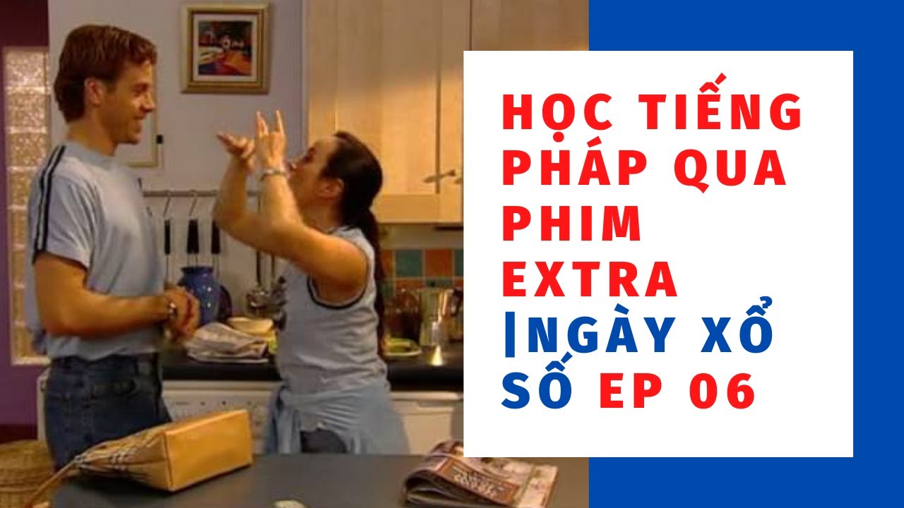 HỌC TIẾNG PHÁP QUA PHIM EXTRA EP 06 | LE JOUR DU LO TO | NGÀY XỔ SỐ