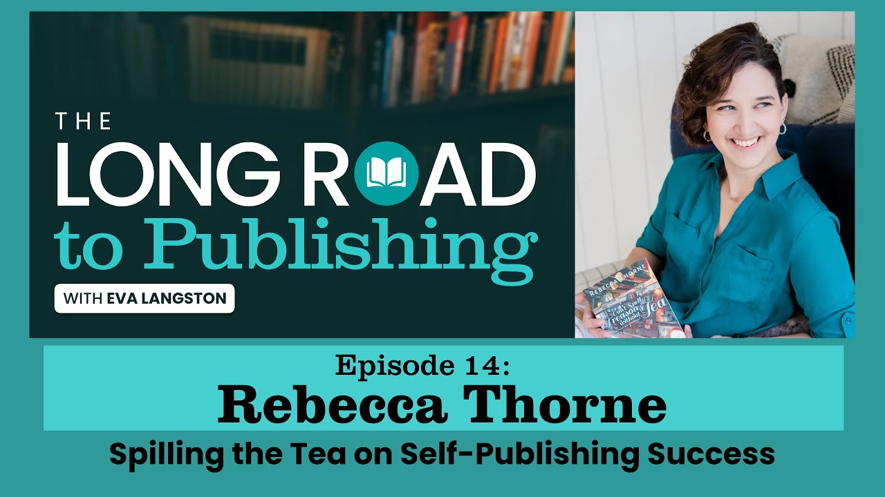 The Long Road to Publishing Ep 14: Spilling the Tea on Self-Publishing Success with Rebecca Thorne