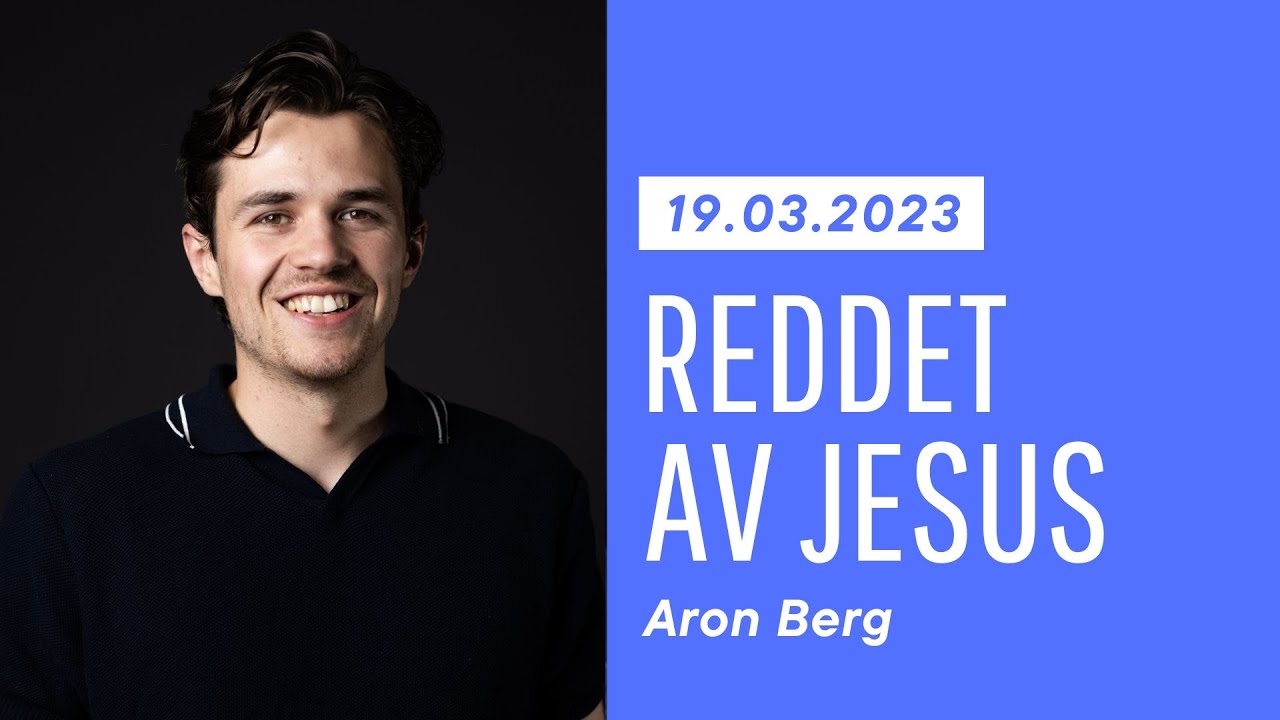 Reddet av Jesus - Aron Berg 19.03.23