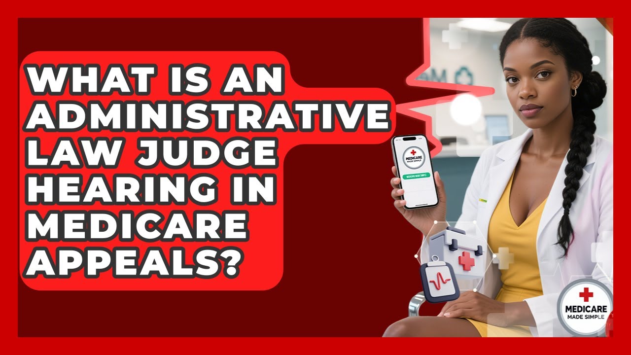 What Is An Administrative Law Judge Hearing In Medicare Appeals? - Medicare Made Simple Guide