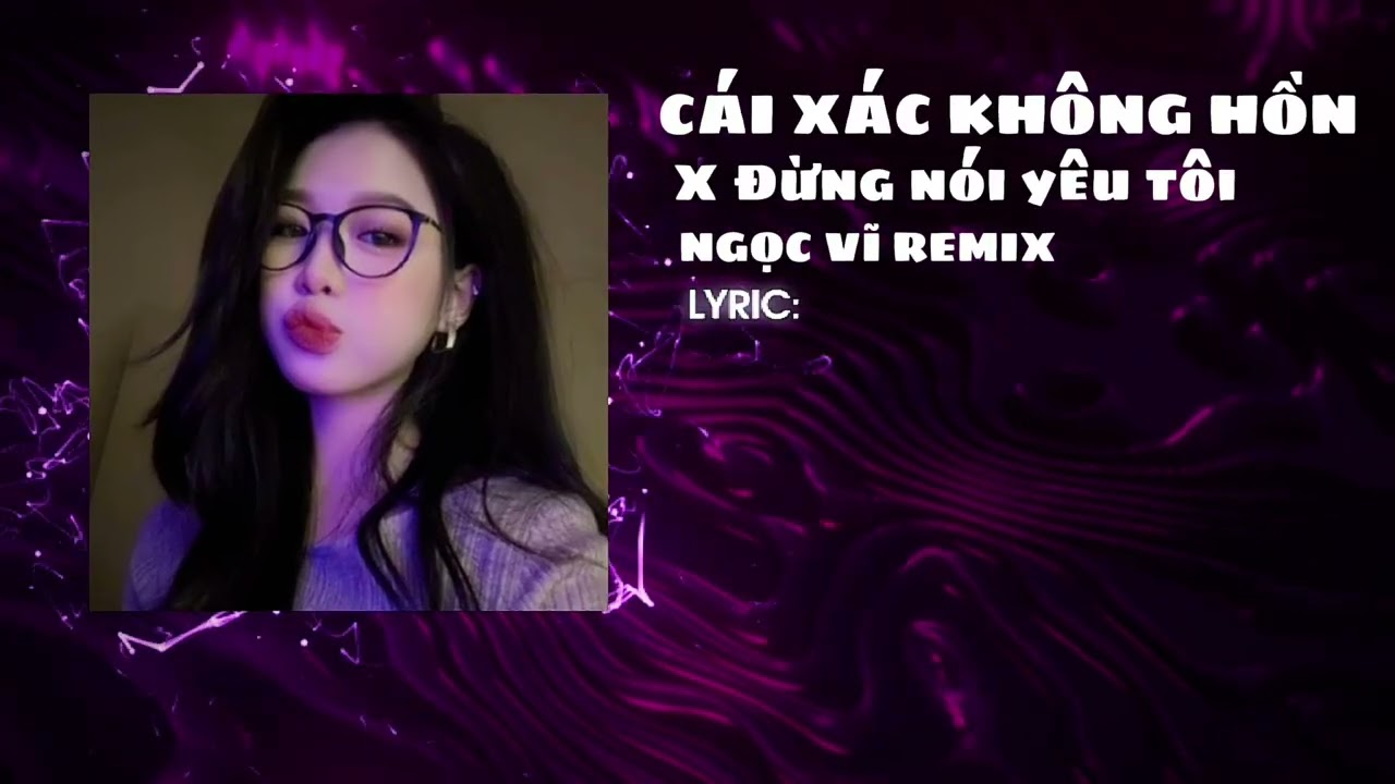 CÁI XÁC KHÔNG HỒN X ĐỪNG NÓI YÊU TÔI | NGỌC VĨ REMIX | HOT TIKTOK | HOUSEMUSIC*