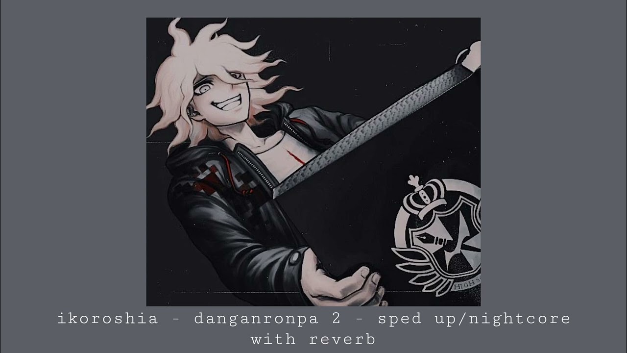 ikoroshia - danganronpa 2 - sped up/nightcore with reverb