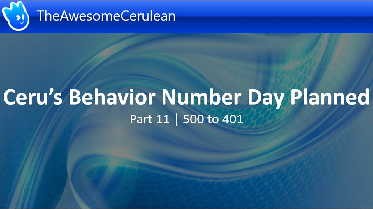 Ceru's Behavior Number Day Planned [Part 11 - 500 to 401]