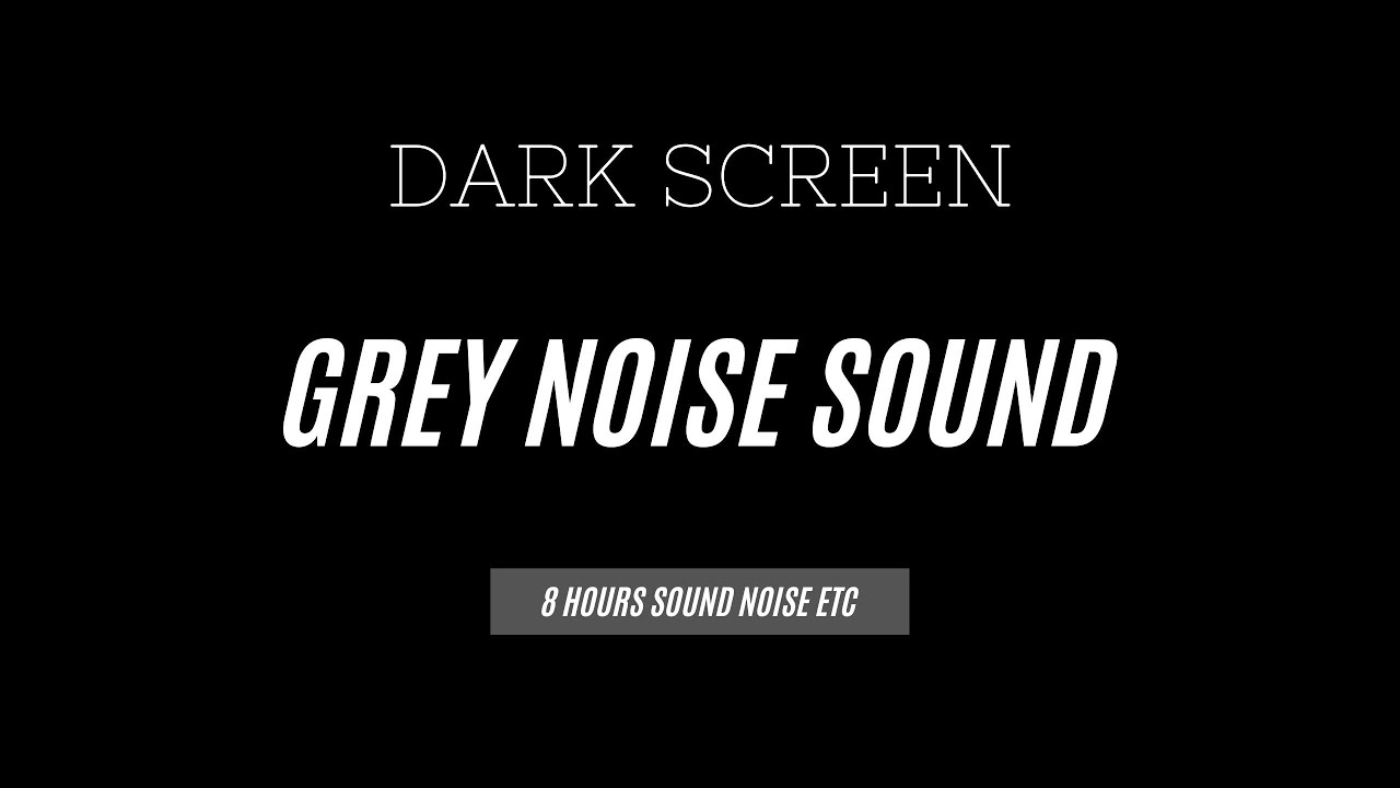 Grey Noise Sound 8 Hours - Dark Screen