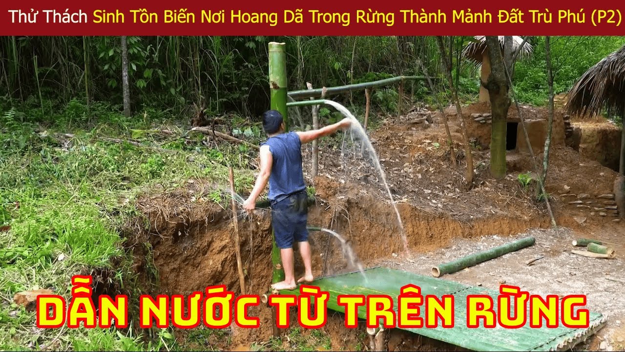 Sinh Tồn Trong Rừng Việt Nam Cùng Anh Trai Tự Dẫn Nước Từ Trên Nguồn Về Nơi Trú Ẩn Để Sinh Hoạt (P2)