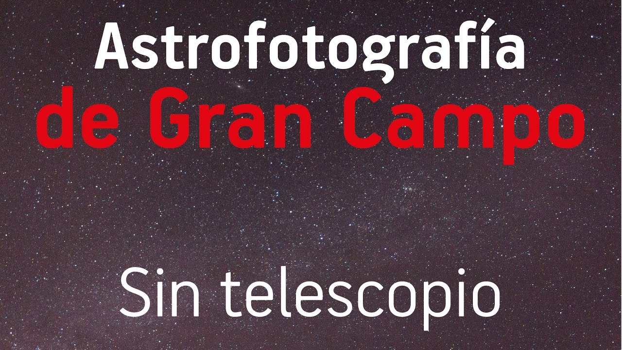Astrofotografía de  Gran Campo sin telescopio
