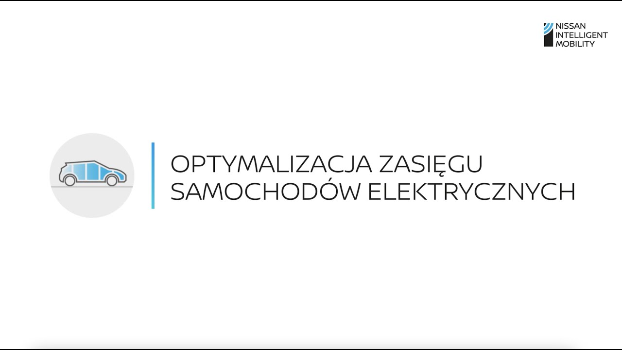 Nissan Intelligent Mobility - Optymalizacja zasięgu samochod&oacute;w elektrycznych
