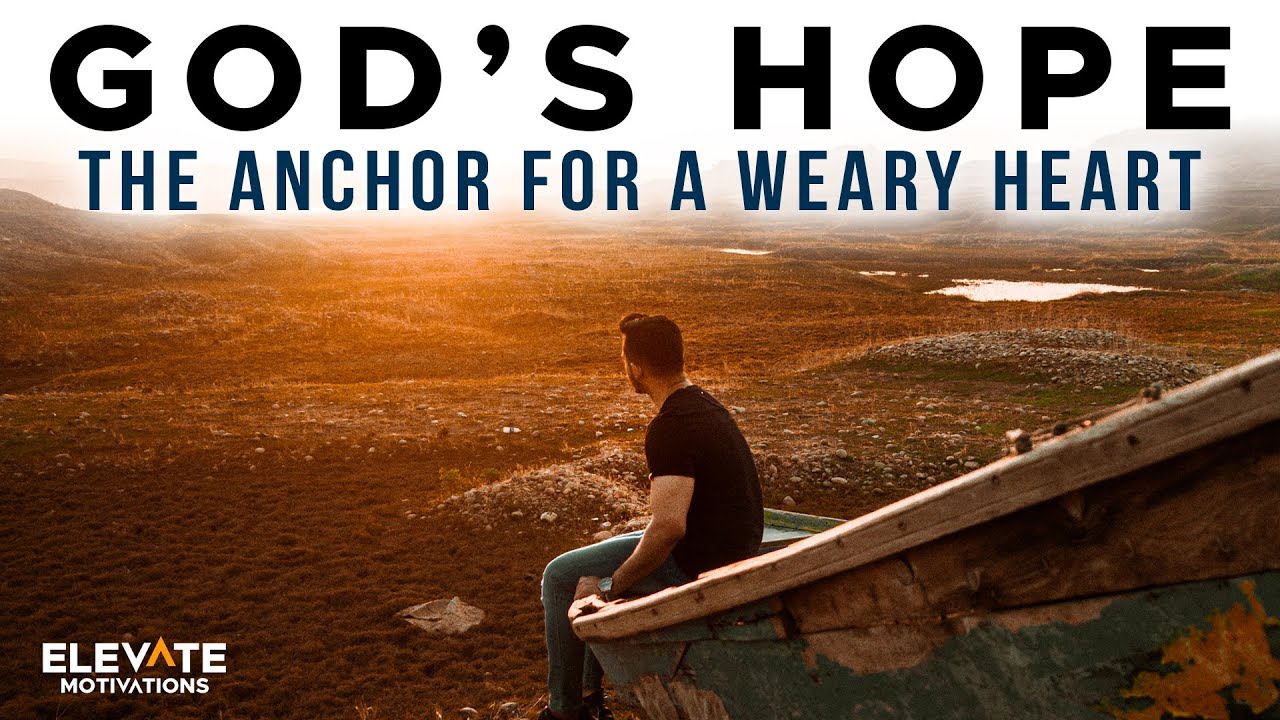 God's Hope The Anchor for a Weary Heart | Christian Motivation