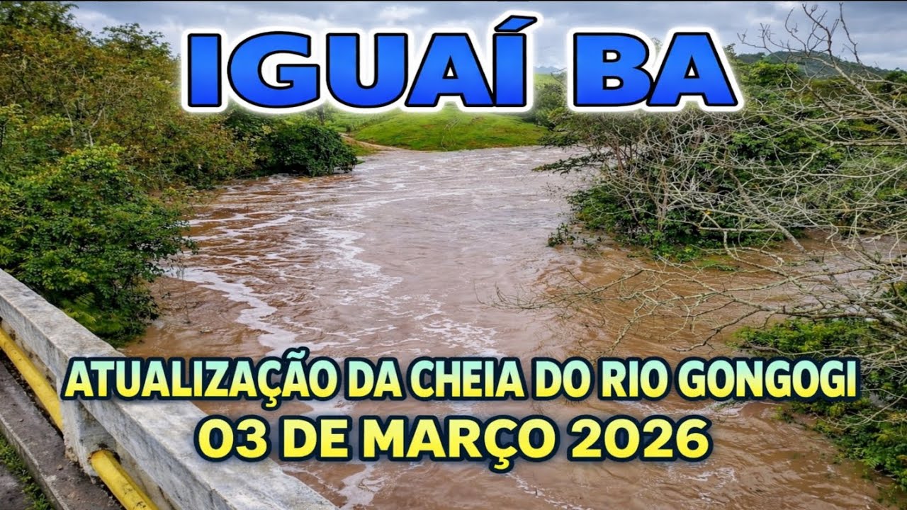 IGUAÍ BA, 03 DE MARÇO DE 2026, ATUALIZAÇÃO DA CHEIA DO RIO GONGOGI.