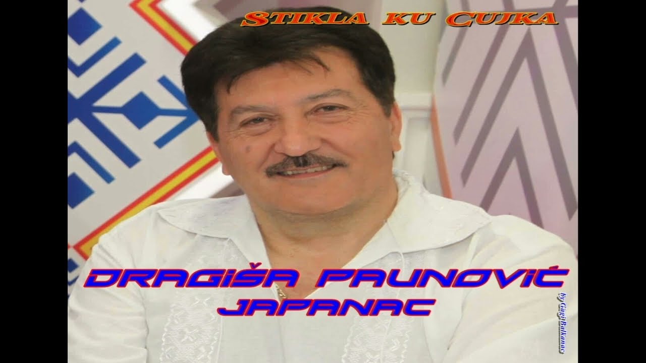 Dragisa Paunovic Japanac - Stikla ku Cujka