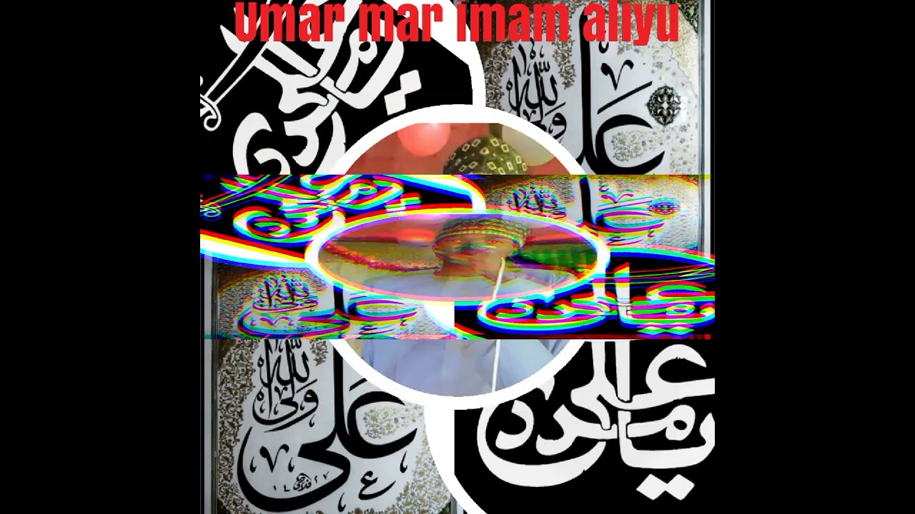 UMAR MAR Maulaya Abultirabi shugaban duk mumini Ali.  🎤🎵🎶🎹💪✍️🎤