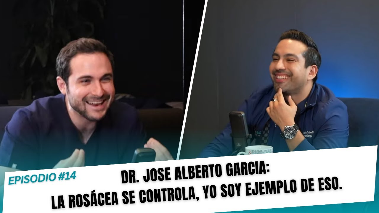#14- Dr. Jose Alberto Garcia: La rosácea se controla, yo soy ejemplo de eso.