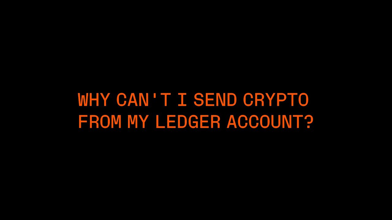 Why Can&rsquo;t I Send Crypto From My Ledger Account?