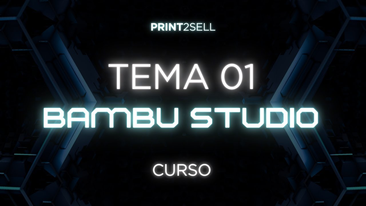 IMPRESION 3D - BAMBU STUDIO - CLASE 01 - PRINT2SELL - Aprender impresión 3d desde 0 - Curso gratuito