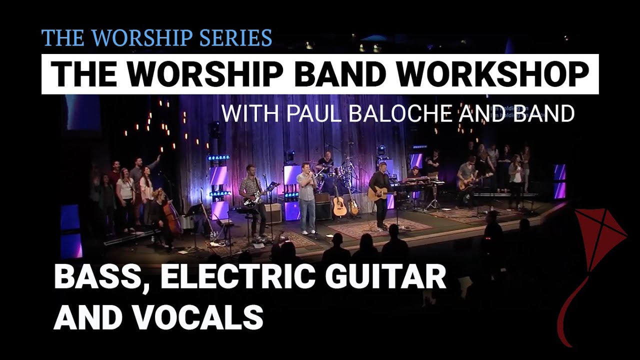 Worship Band Workshop - Bass, Electric Guitar and Vocals | Paul Baloche
