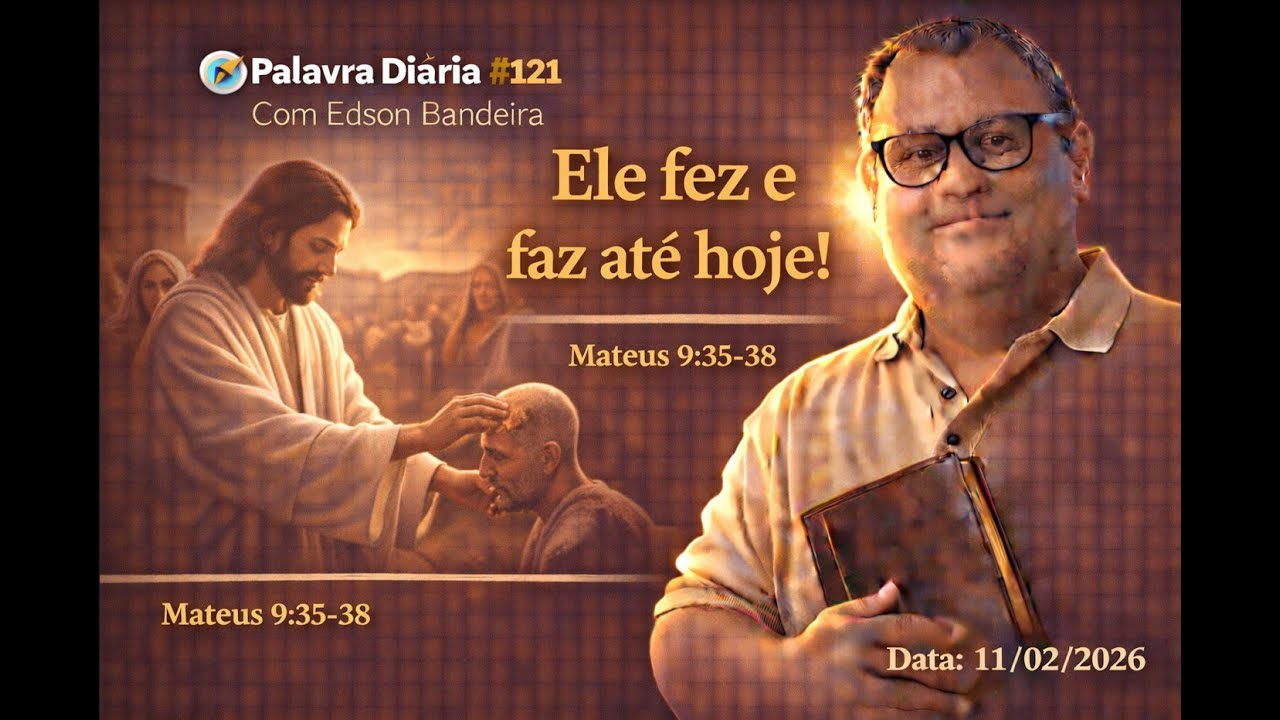 🧭 Palavra Diária #121 Com Edson Bandeira “ Ele fez e faz ate hoje ! “