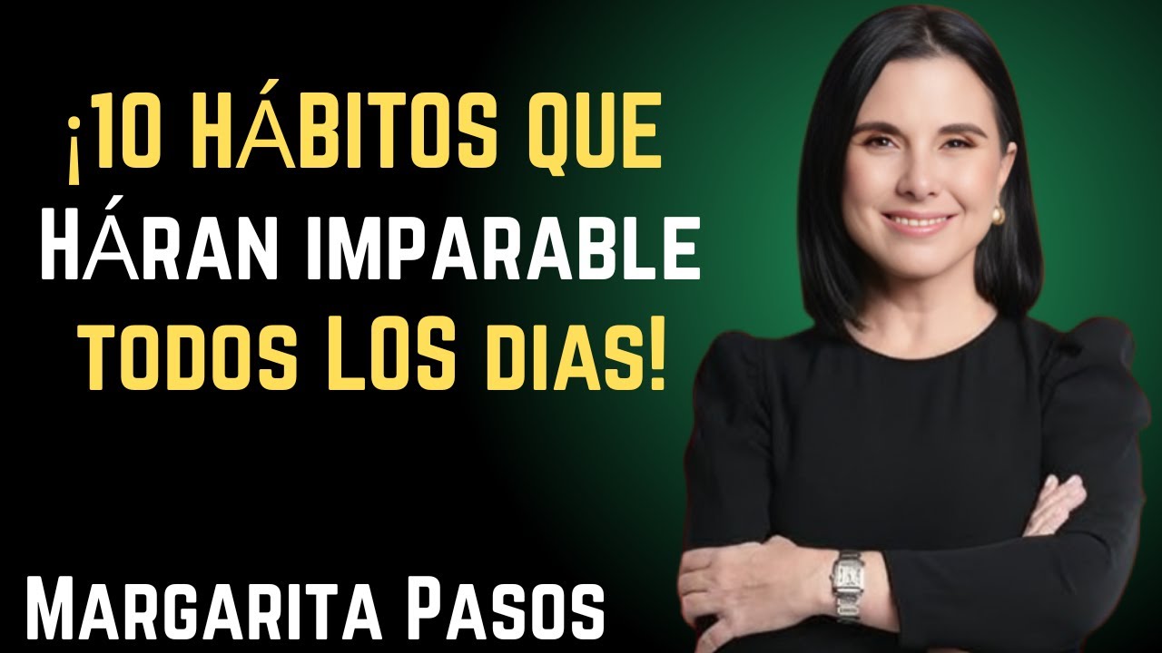 ¡DESCUBRE LOS 10 HÁBITOS DIARIOS QUE TE LLEVARÁN AL ÉXITO! | Margarita Pasos | Motivational Speech