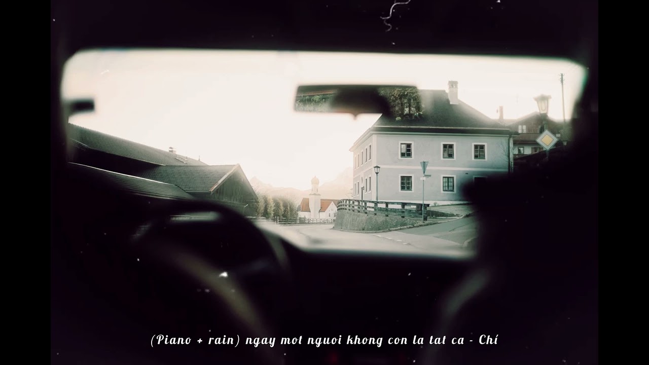 ng&agrave;y một người kh&ocirc;ng c&ograve;n l&agrave; tất cả - Ch&iacute; (Piano + rain)